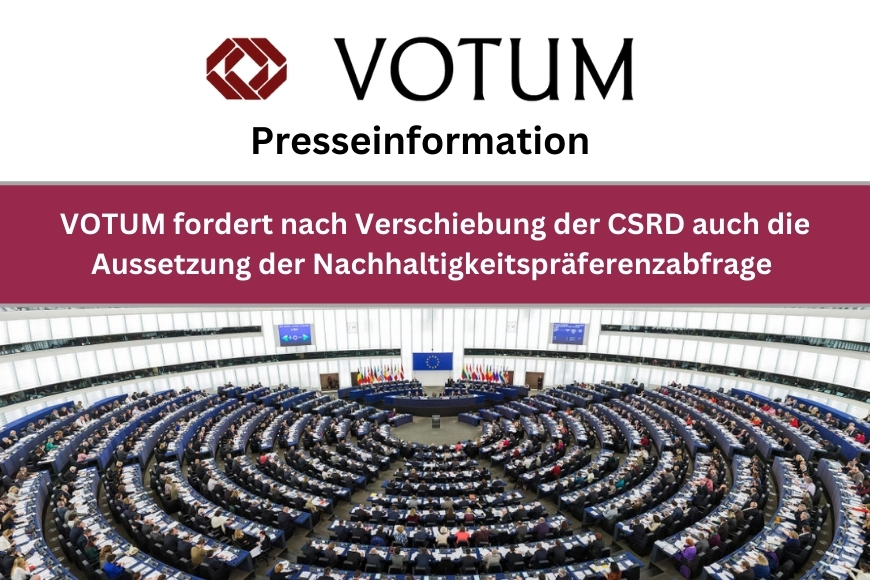 Presseinformation: VOTUM fordert nach Verschiebung der CSRD auch die Aussetzung der Nachhaltigkeitspräferenzabfrage