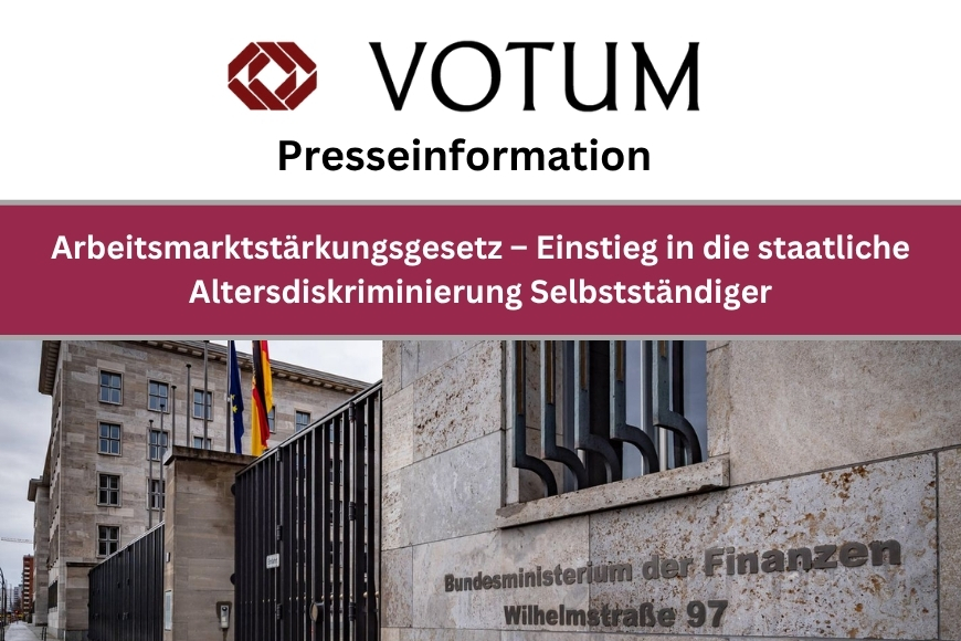 Presseinformation: Arbeitsmarktstärkungsgesetz – Einstieg in die staatliche Altersdiskriminierung Selbstständiger